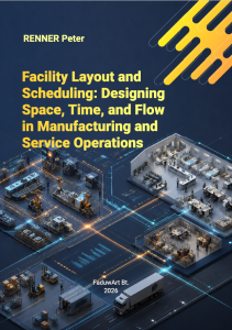 Facility Layout and Scheduling: Designing Space, Time, and Flow in Manufacturing and Service Operations